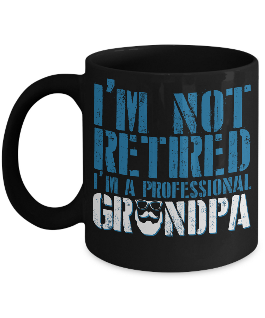 Funny Grandpa Mug | Grandfather Gift | Not Retired | 11oz and 15oz