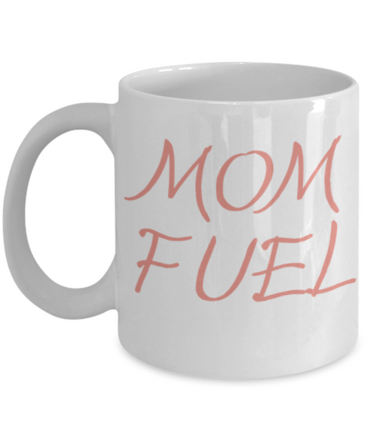 Mom Fuel Funny Mug for Coffee or Tea Lovers