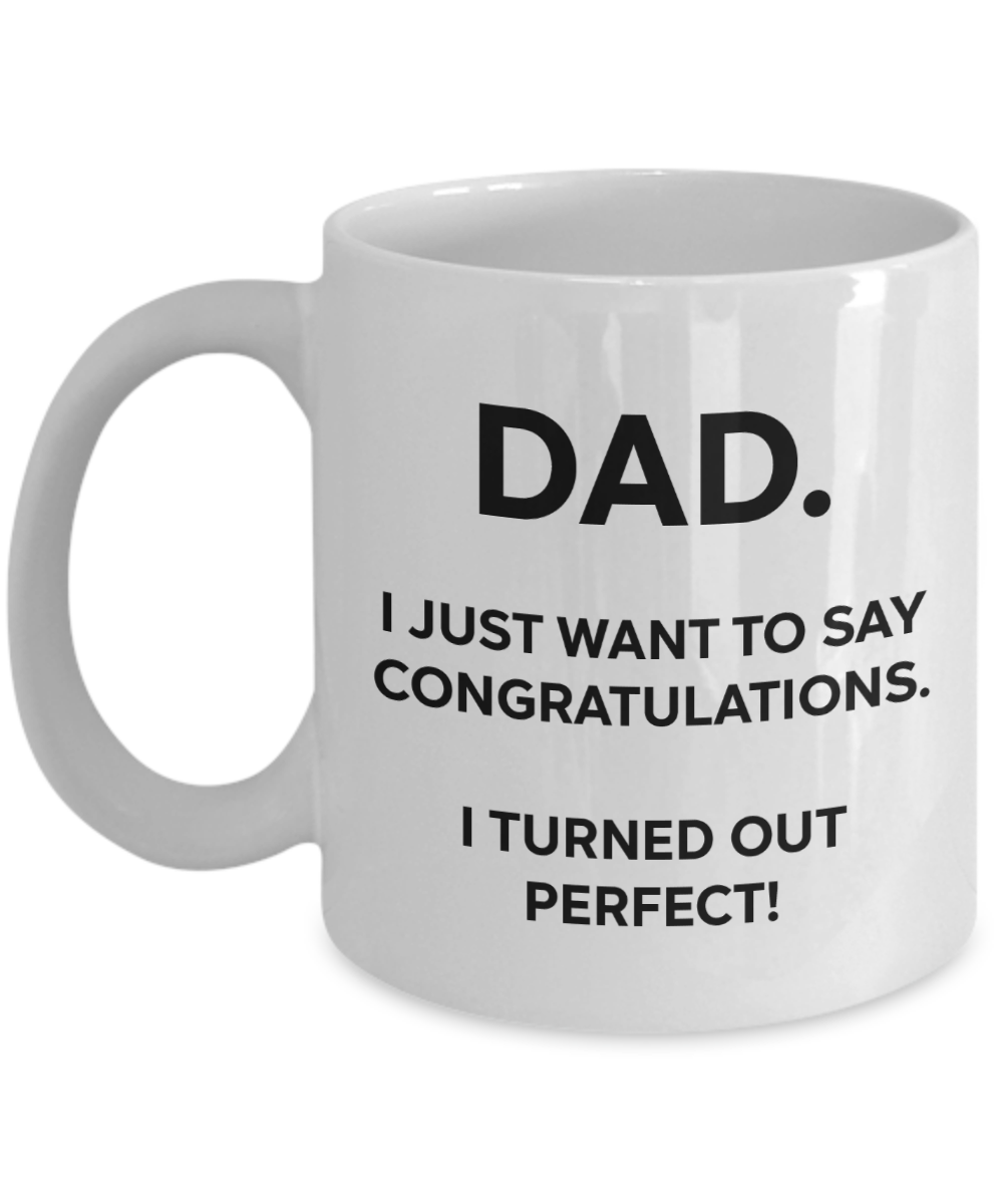 Dad, Congratulations, I'm Perfect Funny Mug | Father Gift | Dad Gift | 11oz or 15oz