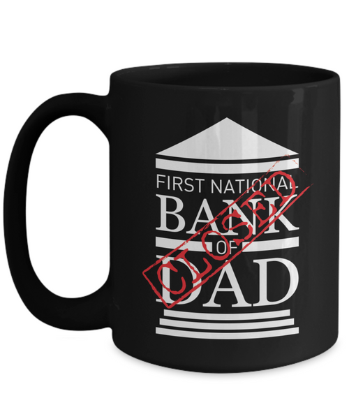 First National Bank of Dad Closed | Father Gift Mug | 11oz or 15oz