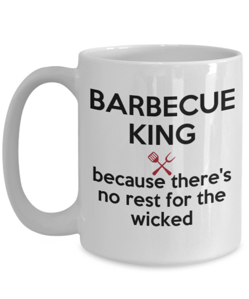 Barbecue King, Because There's No Rest For The Wicker Mug. Funny Novelty Coffee Mug/Tea Mug. Great Gift Idea For That Special Man Who Loves To Barbecue.