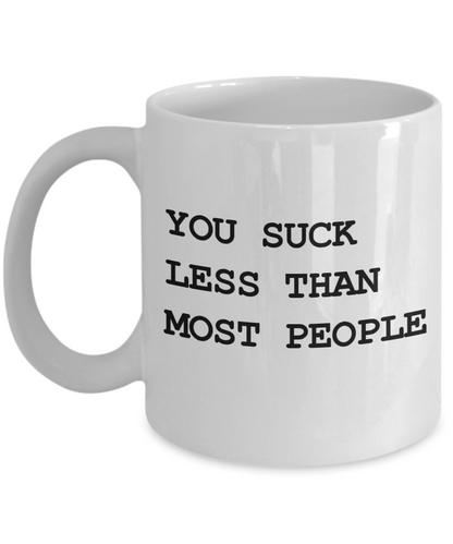 You Suck Less Mug | Valentine Mug | Valentine Gift | Gifts For Her | Gifts for Him | Girlfriend Gift | Wife Gift | Husband Gift | Boyfriend Gift| Funny Coffee or Tea Mug | 11oz or 15oz