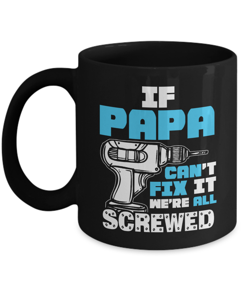 If Papa Can't Fix It We're All Screwed | Father Gift Mug | 11oz or 15oz