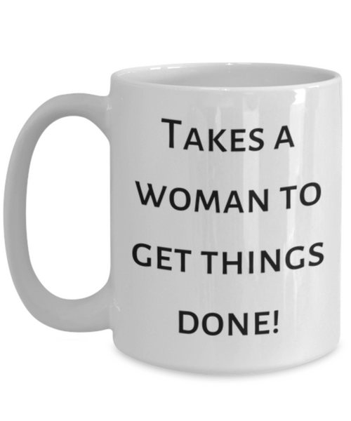 Takes a Woman To Get Things Done! Mug