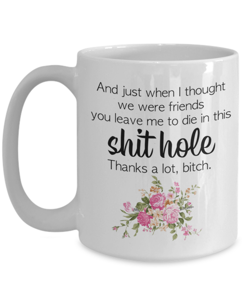 Funny Coworker Leaving Gift Mug | Funny Mug | Coworker Gift | Leave Me To Die In This Shithole | Gifts For Her | 11oz or 15oz
