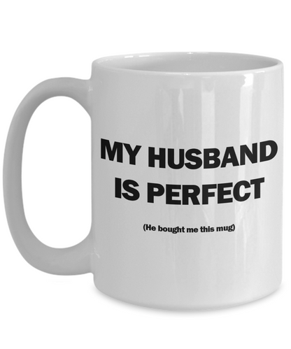 My Husband Is Perfect Mug | Valentine Mug | Valentine Gift | Gifts for Her | Wife Gift | Funny Coffee or Tea Mug | 11oz or 15oz