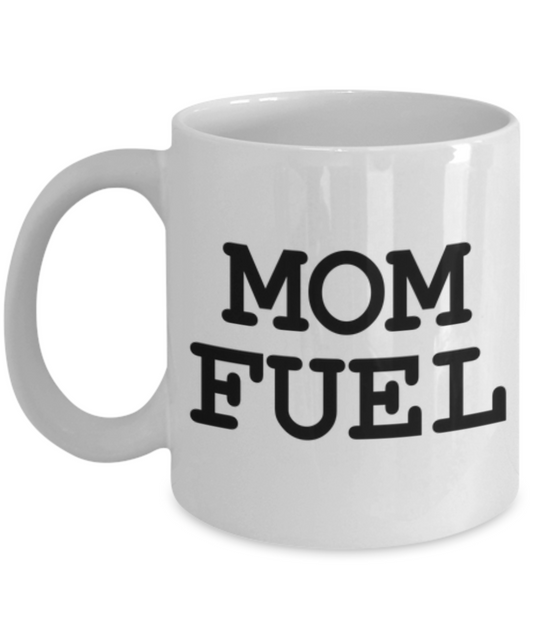 Mom Fuel Funny Mug for Coffee or Tea Lovers