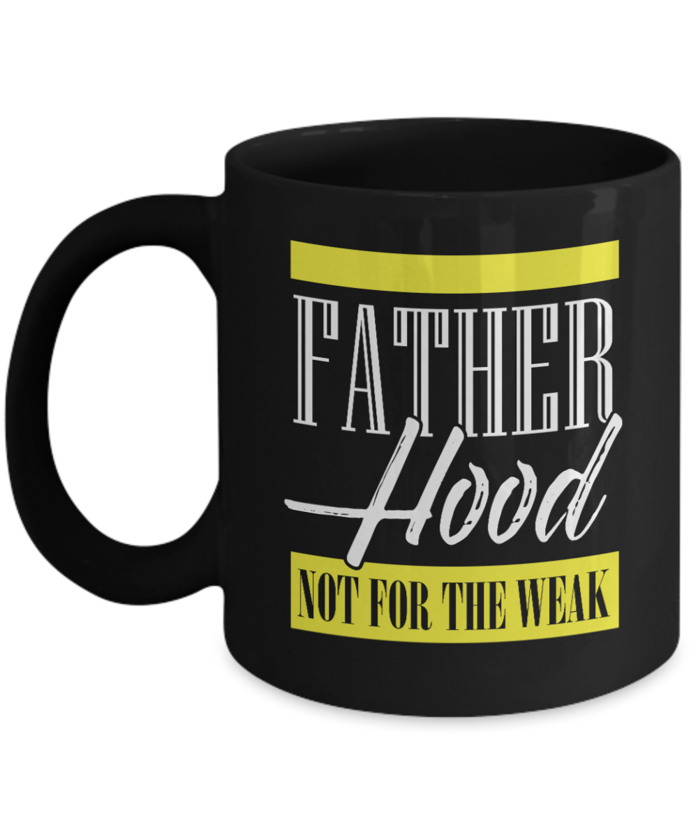 Fatherhood: Not For The Weak | Father Gift Mug | 11oz or 15oz