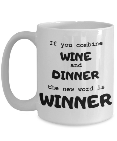 Wine and Dinner = Winner! Funny Coffee Or Tea Mug- Moms And Wine Lovers Gifts - Novelty, Birthday Gift