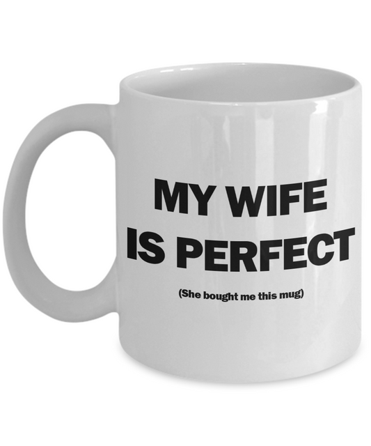 My Wife Is Perfect Mug | Valentine Mug | Valentine Gift | Gifts for Him | Husband Gift | Funny Coffee or Tea Mug | 11oz or 15oz
