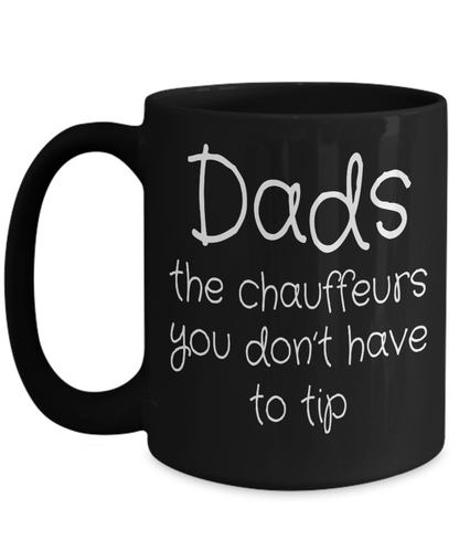 Dads: The Chauffeurs You Don't Have To Tip | Father Gift Mug | 11oz or 15oz