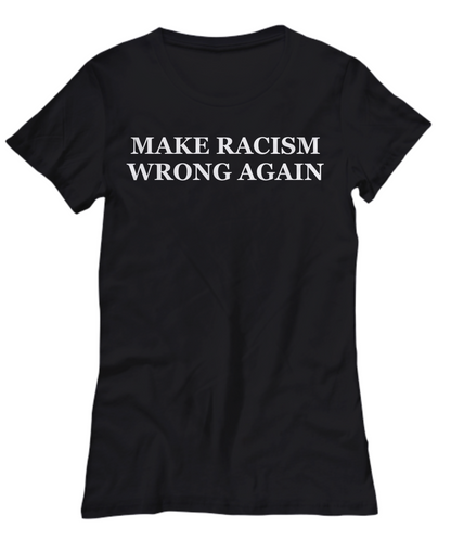 Make Racism Wrong Again T-Shirt