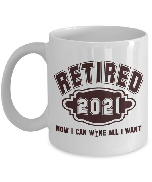 Retired 2021 - Now I Can Wine All I Want