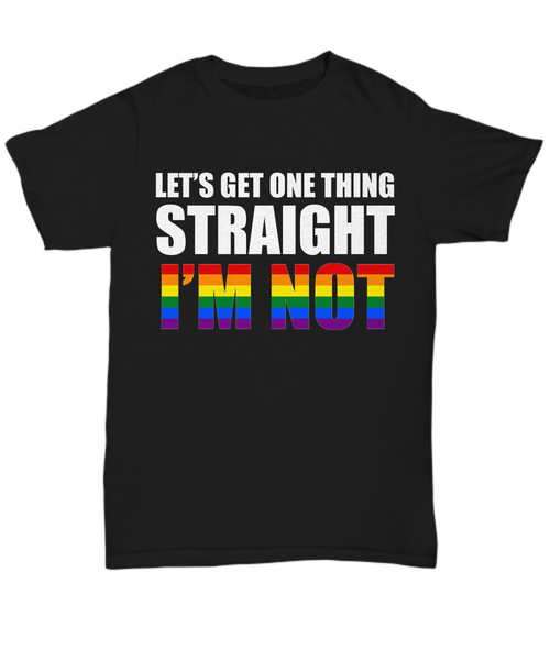 Let's Get One Thing Straight, I'm Not - Pride T-Shirt, Gay Clothing, Lesbian Gifts, LGBT, Rainbow, Mens, Ladies