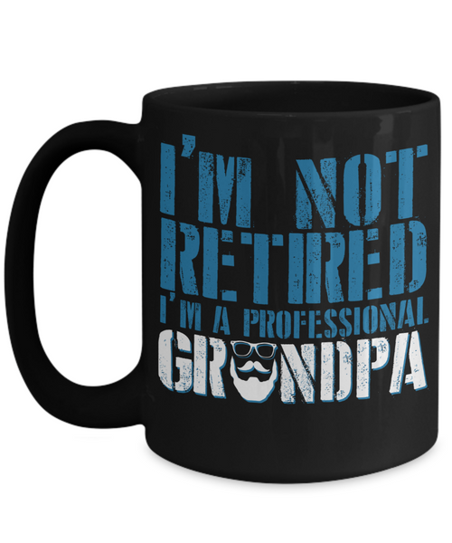 Funny Grandpa Mug | Grandfather Gift | Not Retired | 11oz and 15oz