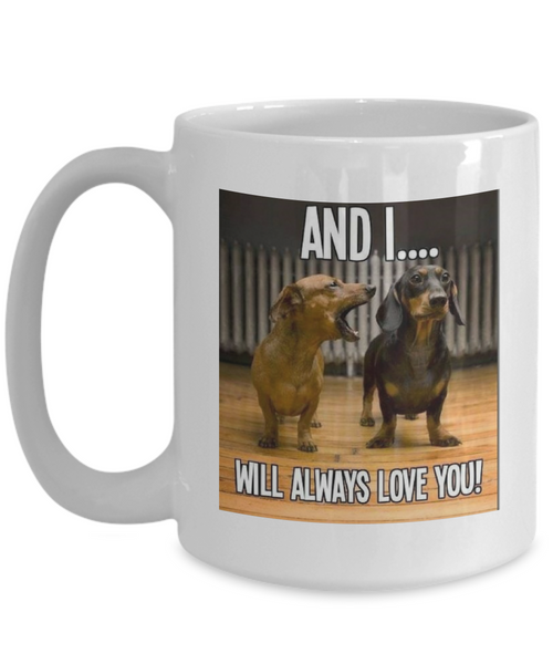 And I Will Always Love You!  Dog Lover's Mug