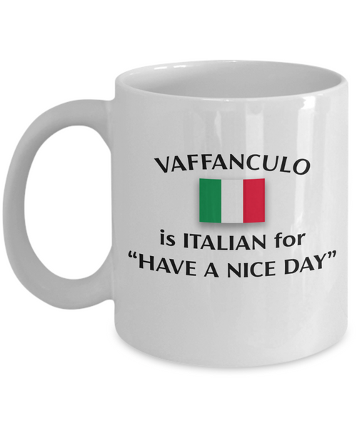 Vaffanculo Is Italian For "Have A Nice Day" Coffee Mug | Italian Coffee Mug | Funny Mug | Gift For Friends, Family and Coworkers | 11oz or 15oz Mug