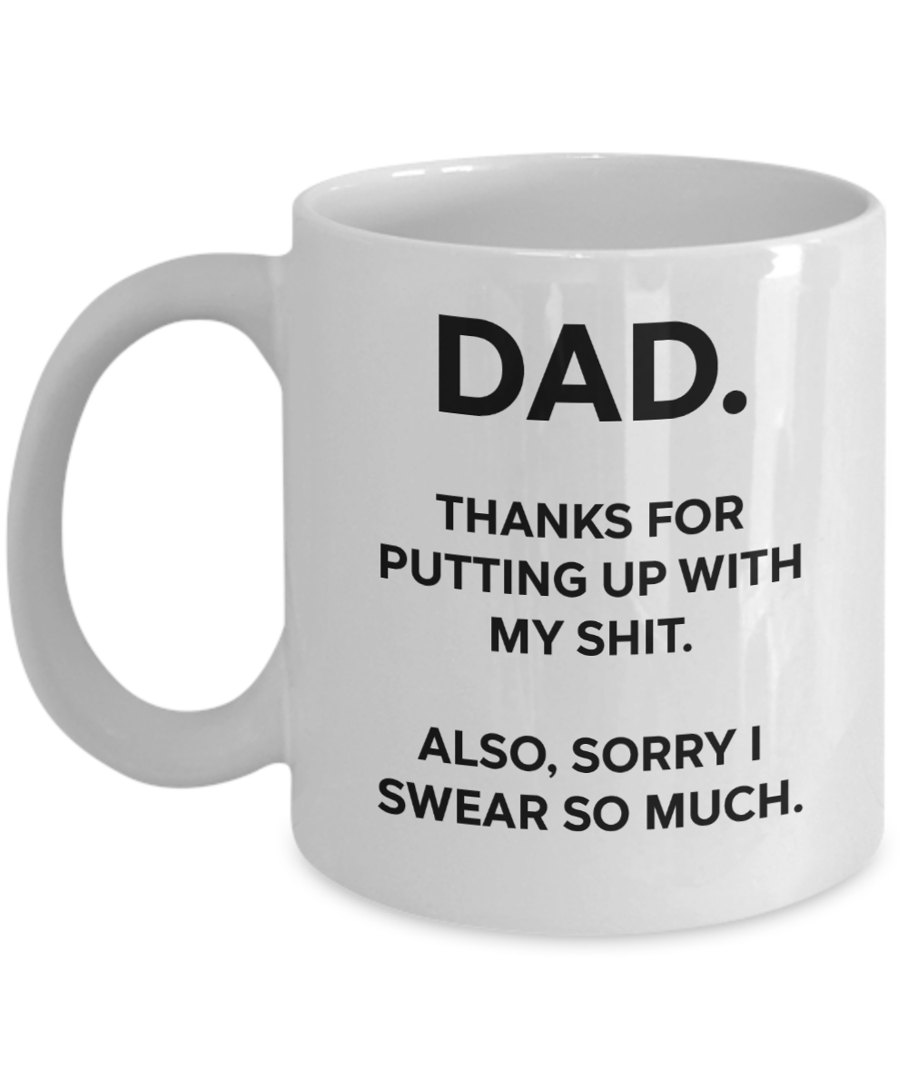 Dad, Thanks For Putting Up With My Shit Funny Mug | Father Gift | Dad Gift | 11oz or 15oz