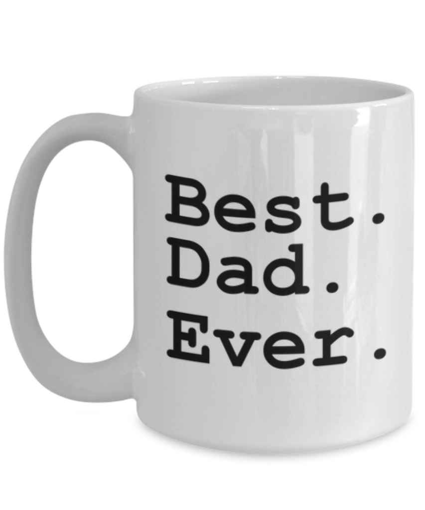 Best. Dad. Ever. Funny Coffee Mug-Father's Day/Birthday/Christmas/Holiday Present Idea From Daughter Or Son