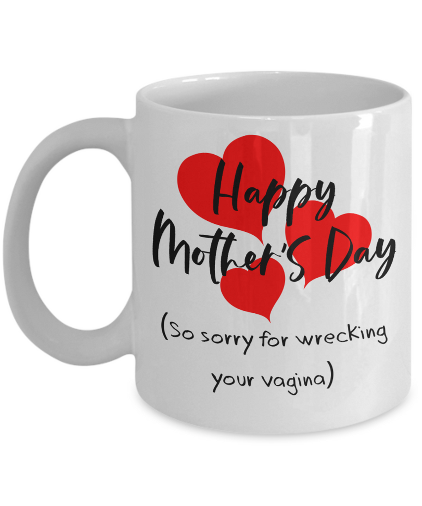 Funny Mom Mug - Sorry For Wrecking Your Vagina | Great Gift Idea For That Special Mom | Funny Coffee or Tea Mug | Gift For Mom | Gift for Her | Mothers Day Gift | Holiday Gift | 11oz or 15oz