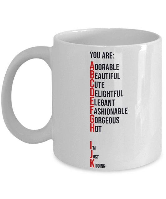 You Are Adorable, Just Kidding Coffee or Tea Mug | Funny and Unique Gifts | Gag Gift for Men or Women | Stocking Stuffer | 11oz or 15oz