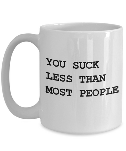 You Suck Less Mug | Valentine Mug | Valentine Gift | Gifts For Her | Gifts for Him | Girlfriend Gift | Wife Gift | Husband Gift | Boyfriend Gift| Funny Coffee or Tea Mug | 11oz or 15oz