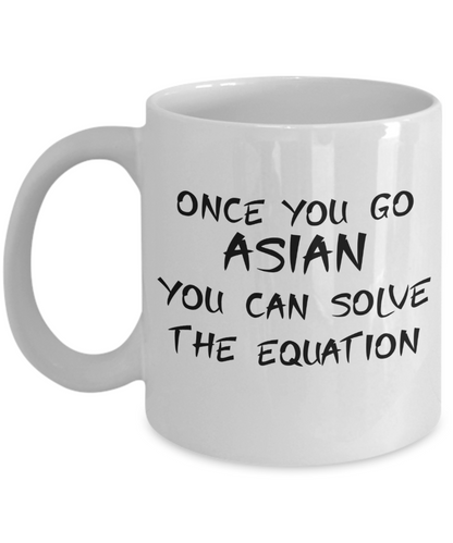 Once You Go Asian You Can Solve The Equation Coffee or Tea Mug | Funny and Unique Gifts | Gag Gift for Men or Women | Stocking Stuffer | 11oz or 15oz