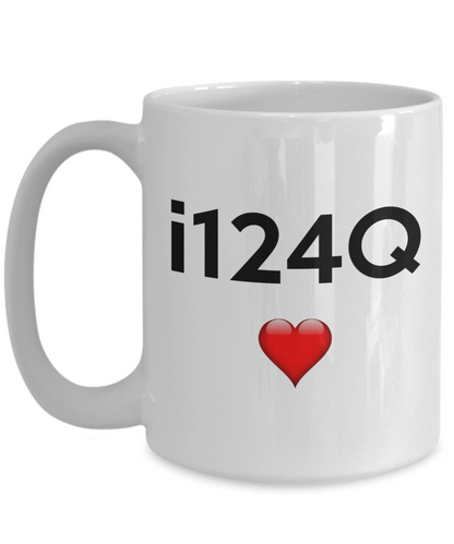 i124Q Mug | Valentines Mug | Valentines Gift | Gifts For Him | Boyfriend Gift | Husband Gift | Gifts For Him Or Her | Funny Coffee or Tea Mug | 11oz or 15oz