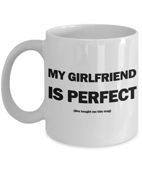 My Girlfriend Is Perfect Mug | Valentine Mug | Valentine Gift | Gifts for Him | Boyfriend Gift | Funny Coffee or Tea Mug | 11oz or 15oz