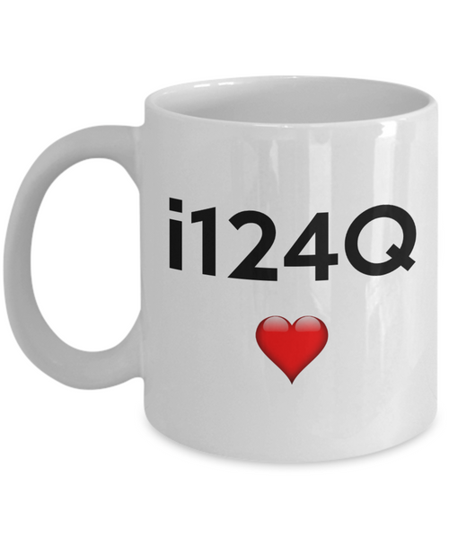 i124Q Mug | Valentines Mug | Valentines Gift | Gifts For Him | Boyfriend Gift | Husband Gift | Gifts For Him Or Her | Funny Coffee or Tea Mug | 11oz or 15oz