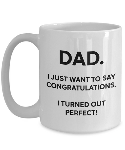 Dad, Congratulations, I'm Perfect Funny Mug | Father Gift | Dad Gift | 11oz or 15oz