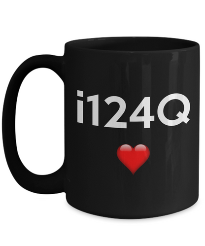 i124Q Mug | Valentines Mug | Valentines Gift | Gifts For Him | Boyfriend Gift | Husband Gift | Gifts For Him Or Her | Funny Coffee or Tea Mug | 11oz or 15oz