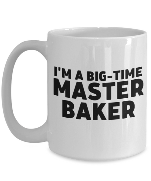 I'm A Big-Time Master Baker. Funny Coffee or Tea Mug Gift for Bakers.  For Men or Women. Double Entendre.