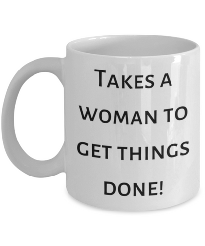 Takes a Woman To Get Things Done! Mug