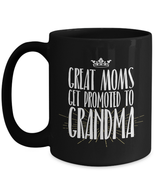 Funny Grandma Mug | Grandmother Gift | Great Moms Get Promoted | 11oz and 15oz