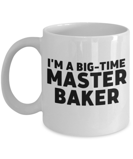 I'm A Big-Time Master Baker. Funny Coffee or Tea Mug Gift for Bakers.  For Men or Women. Double Entendre.