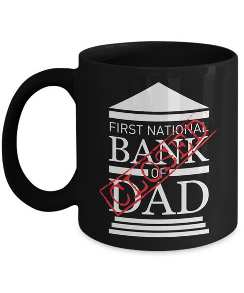 First National Bank of Dad Closed | Father Gift Mug | 11oz or 15oz