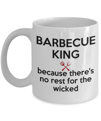 Barbecue King, Because There's No Rest For The Wicked Mug. Funny Novelty Mug.