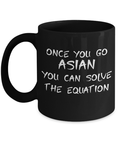 Once You Go Asian You Can Solve The Equation Coffee or Tea Mug | Funny and Unique Gifts | Gag Gift for Men or Women | Stocking Stuffer | 11oz or 15oz