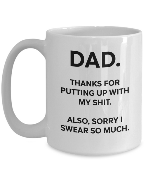 Dad, Thanks For Putting Up With My Shit Funny Mug | Father Gift | Dad Gift | 11oz or 15oz