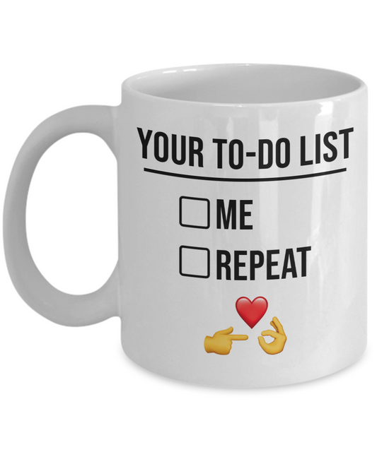 You're To-Do List. Me. Repeat. Mug | Valentine Mug | Valentine Gift | Gifts For Her | Gifts For Him | Girlfriend or Wife Gift | Boyfriend or Husband  Gift | 11oz or 15oz